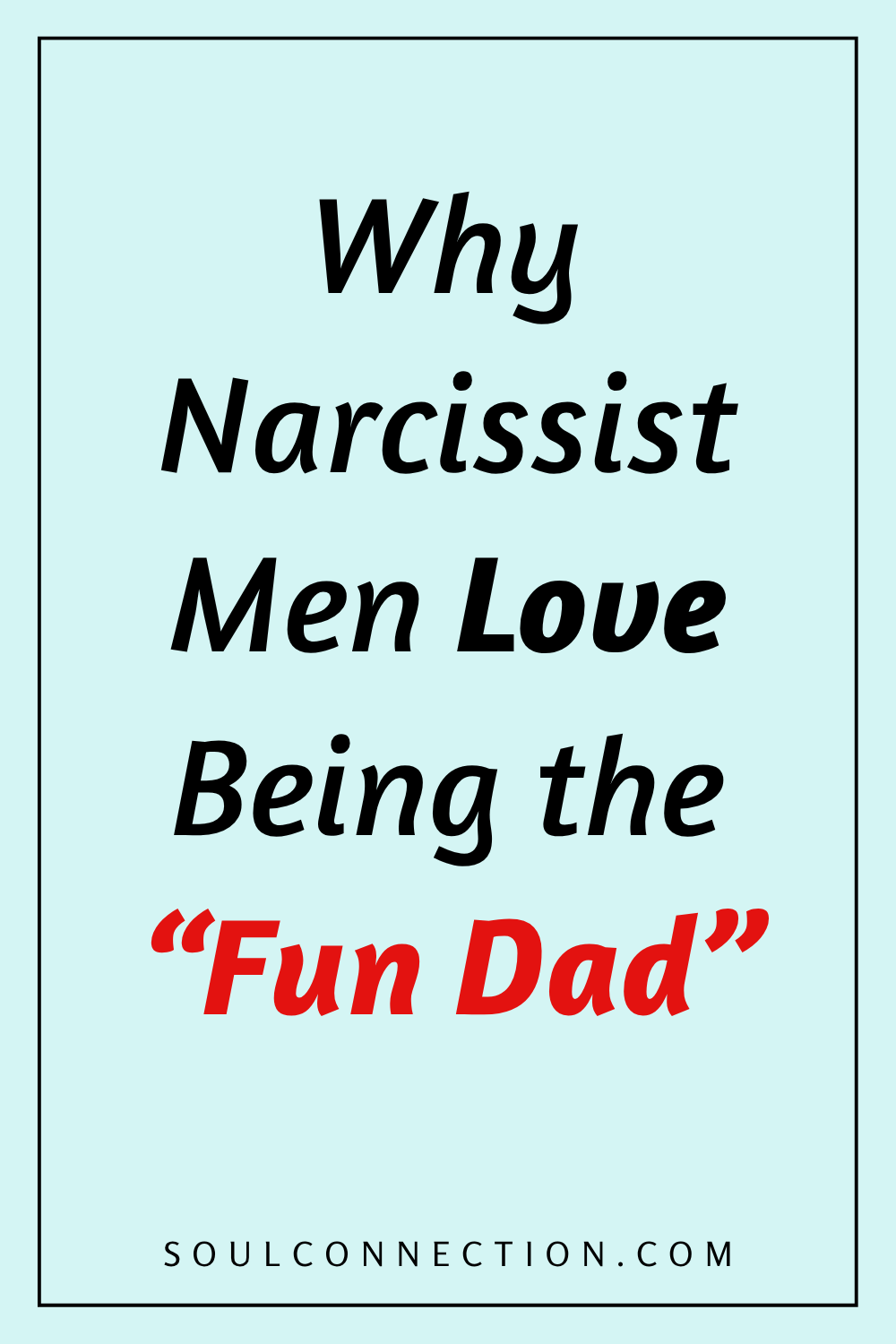 Why Narcissist Men Love Being the Fun Dad - Psychology Insights from SoulConnection.com
