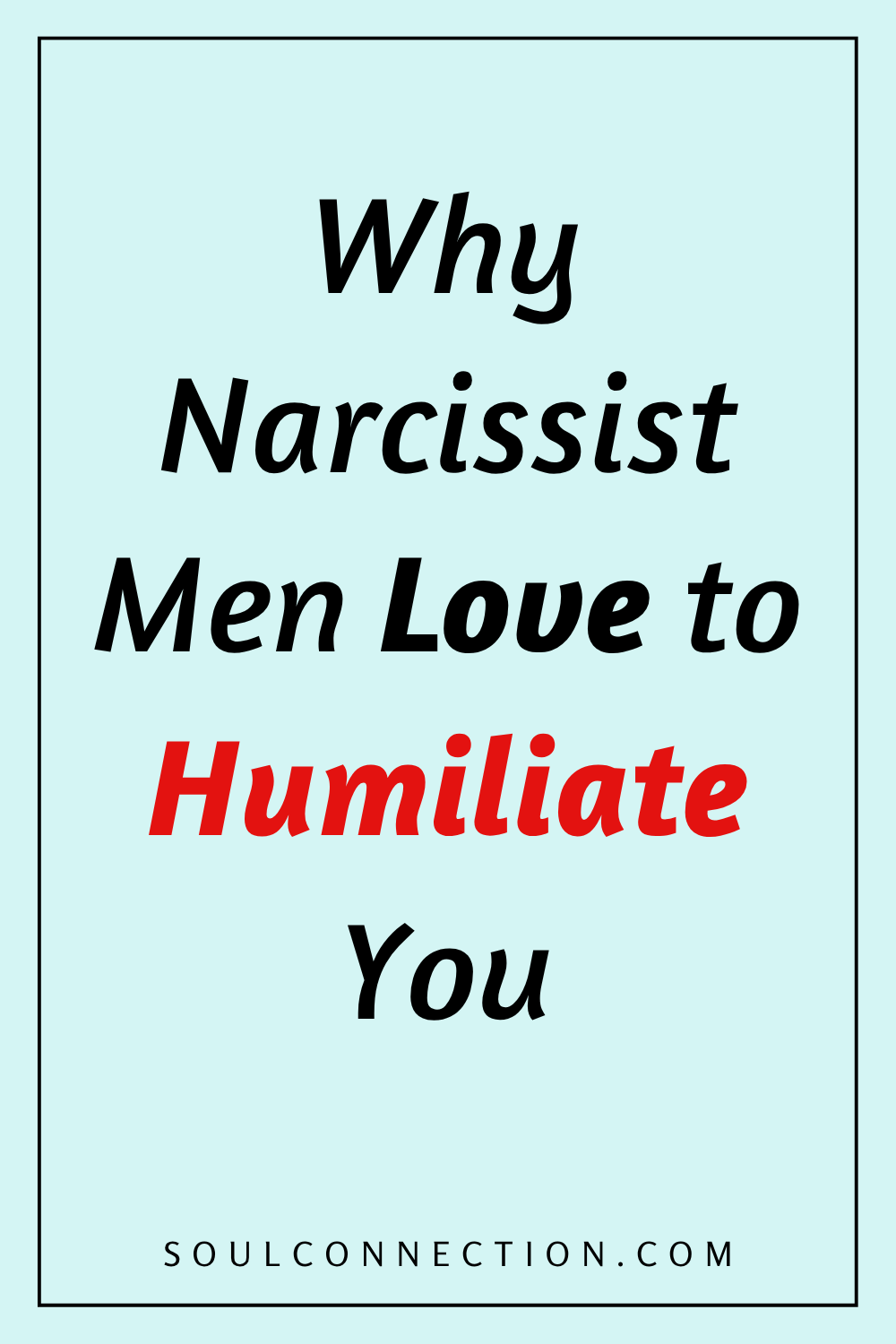 Why Narcissistic Men Use Humiliation in Toxic Relationships and Emotional Abuse.
