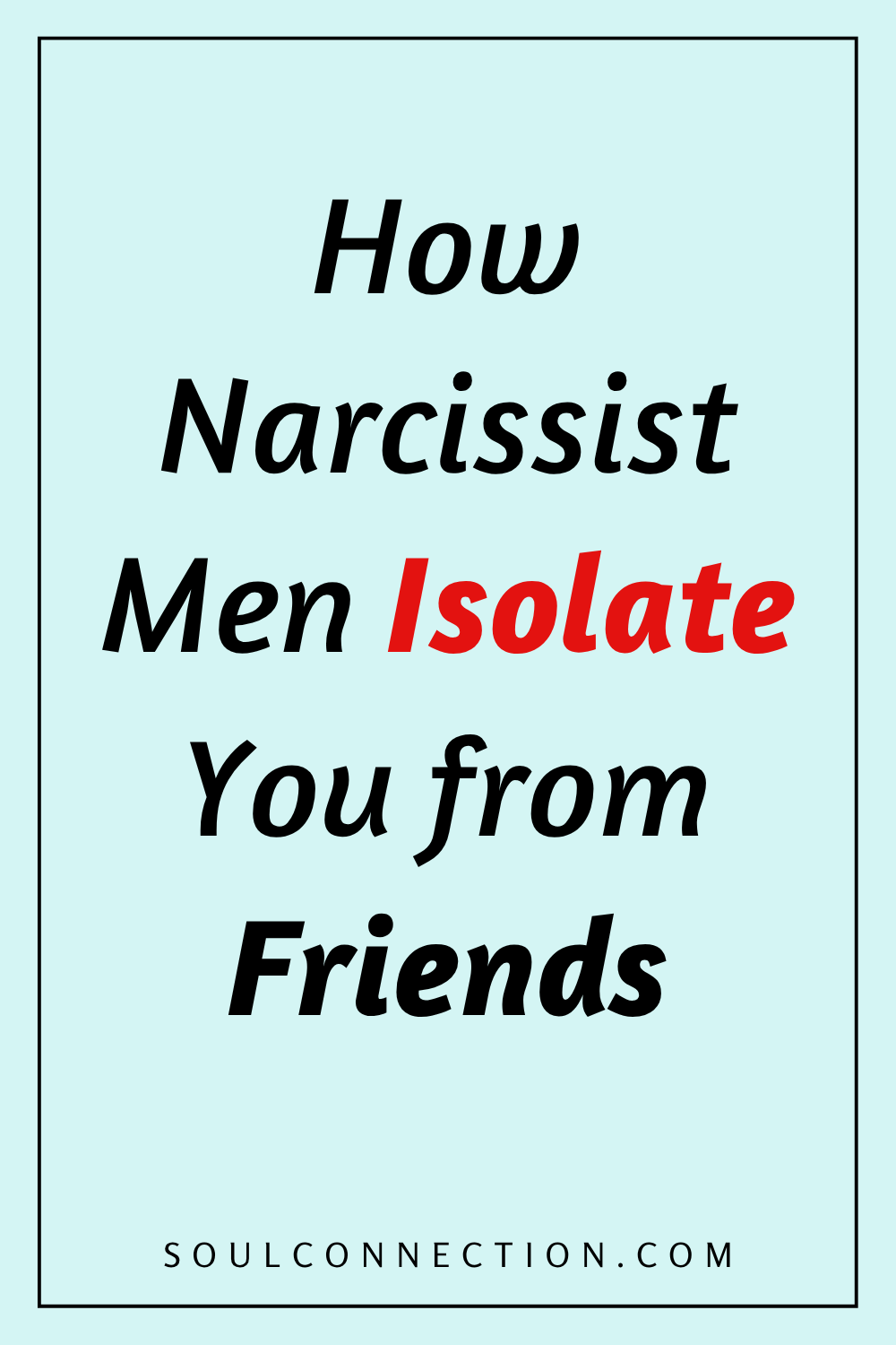 Warning about narcissist men isolating you from friends explanation with highlighted Isolate.