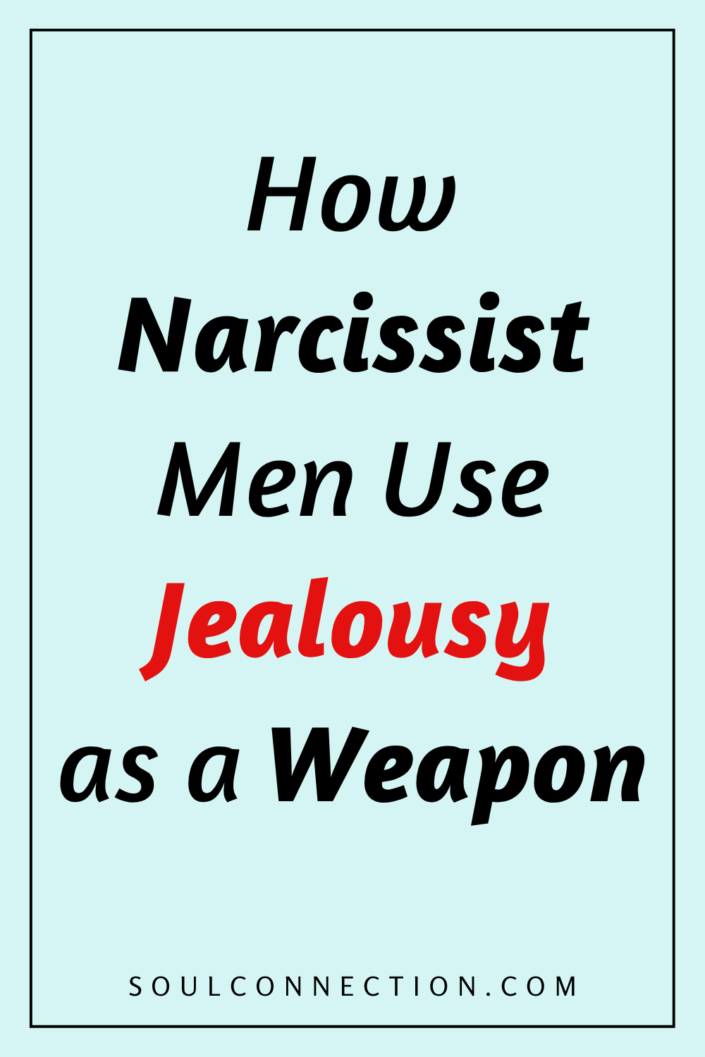 How narcissist men manipulate jealousy as an emotional weapon against partners.