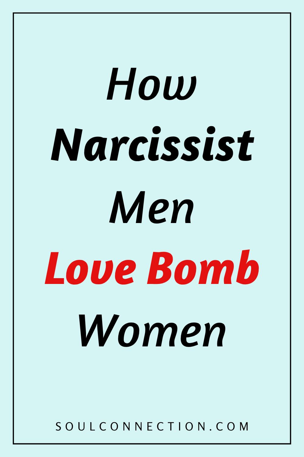 How Narcissist Men Use Love Bombing to Manipulate Women, Soul Connection Website.