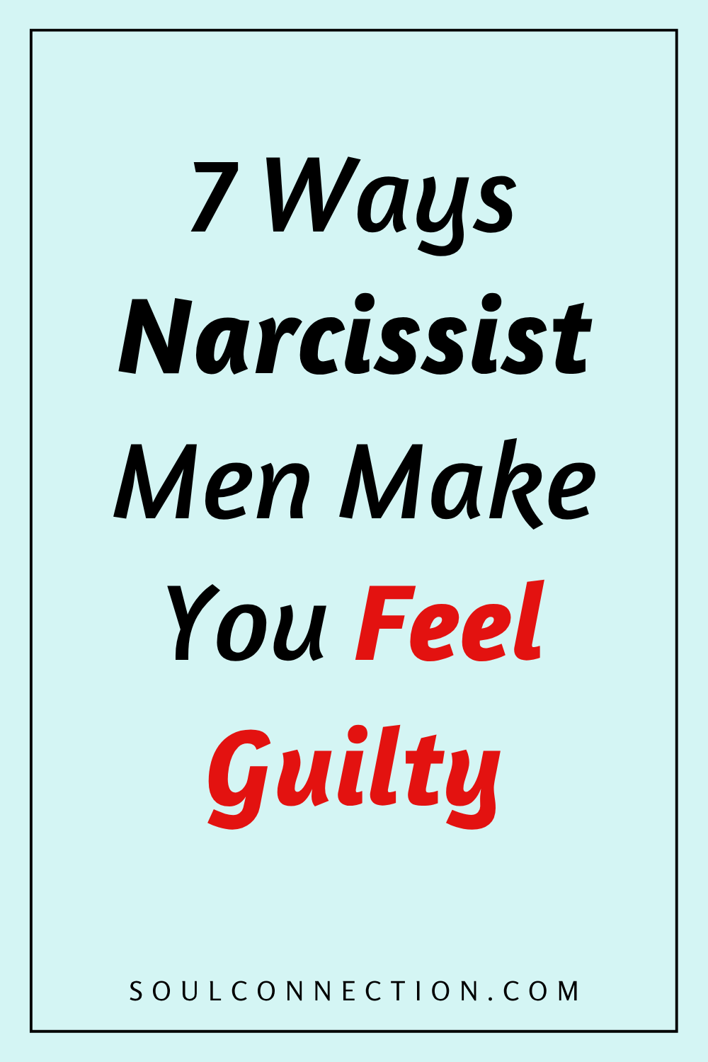 Seven ways narcissist men make you feel guilty, emotional manipulation tips from SoulConnection.com.