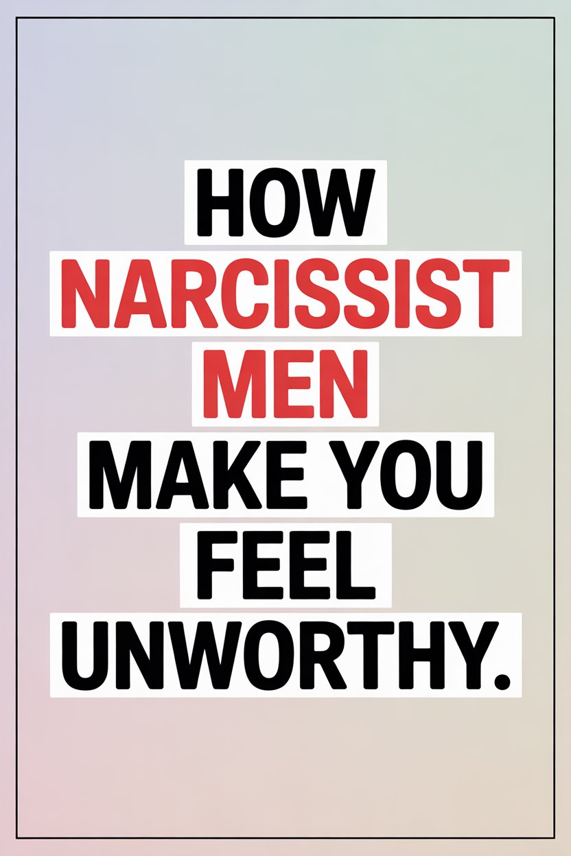 Empowering quote about narcissistic men emotional abuse and feeling unworthy in toxic relationships.