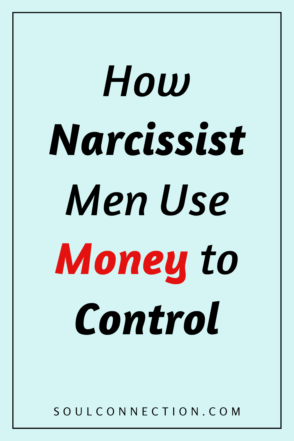 Narcissistic men use money to manipulate and control in relationships.