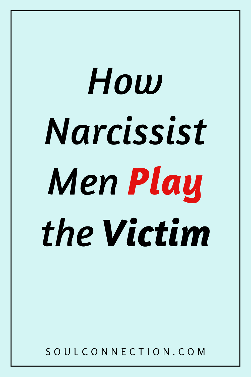 Narcissist men manipulate and play the victim in relationship dynamics.