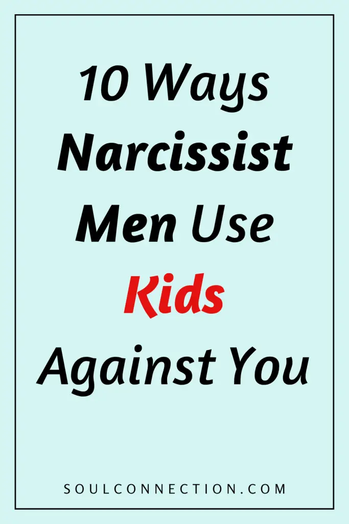 10 Ways Narcissist Men Manipulate Kids Against You — SoulConnection.com