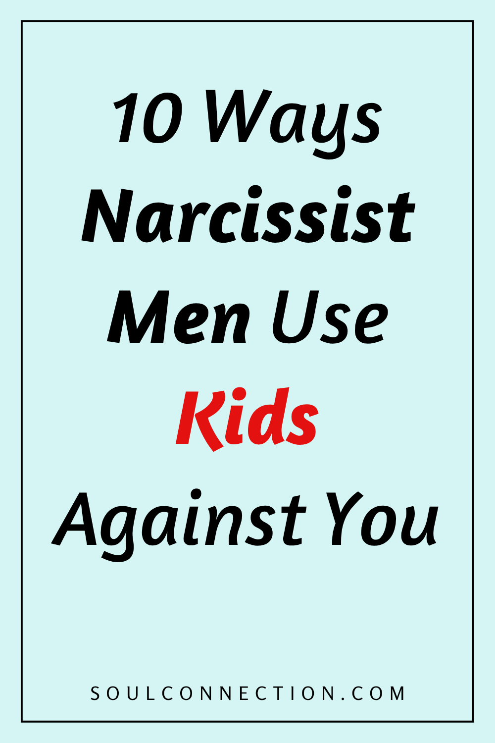 10 Ways Narcissist Men Manipulate Kids Against You — SoulConnection.com
