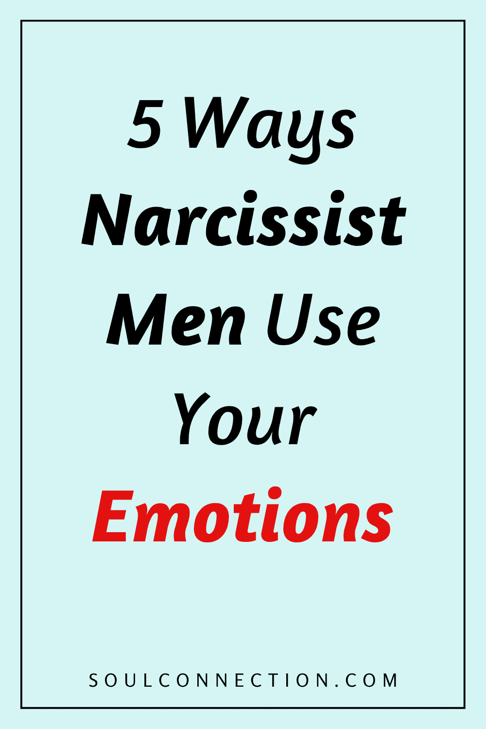 Five ways narcissistic men manipulate your emotions and protect yourself from emotional abuse.
