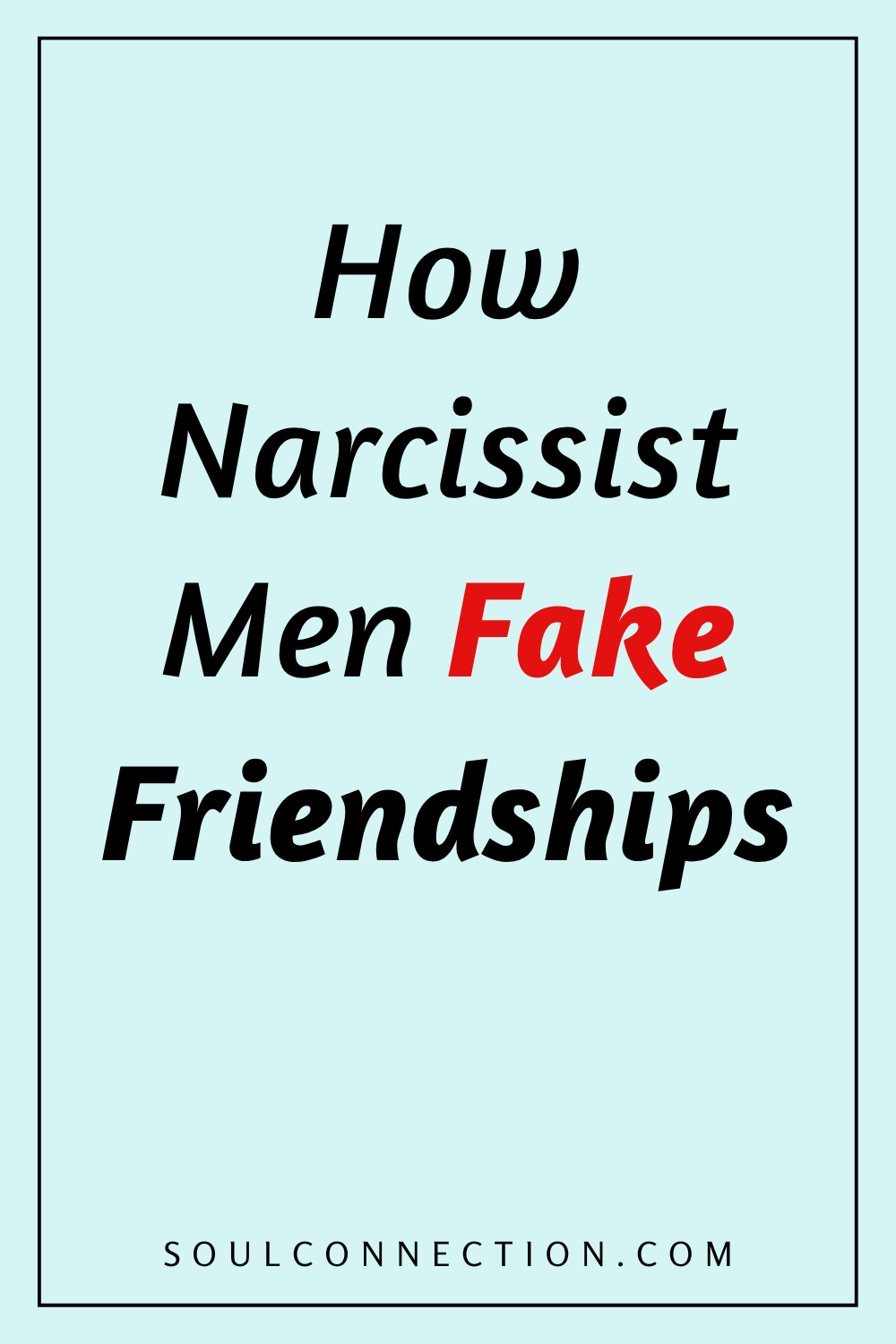 Question about narcissist men and fake friendships with soulconnection.com branding.
