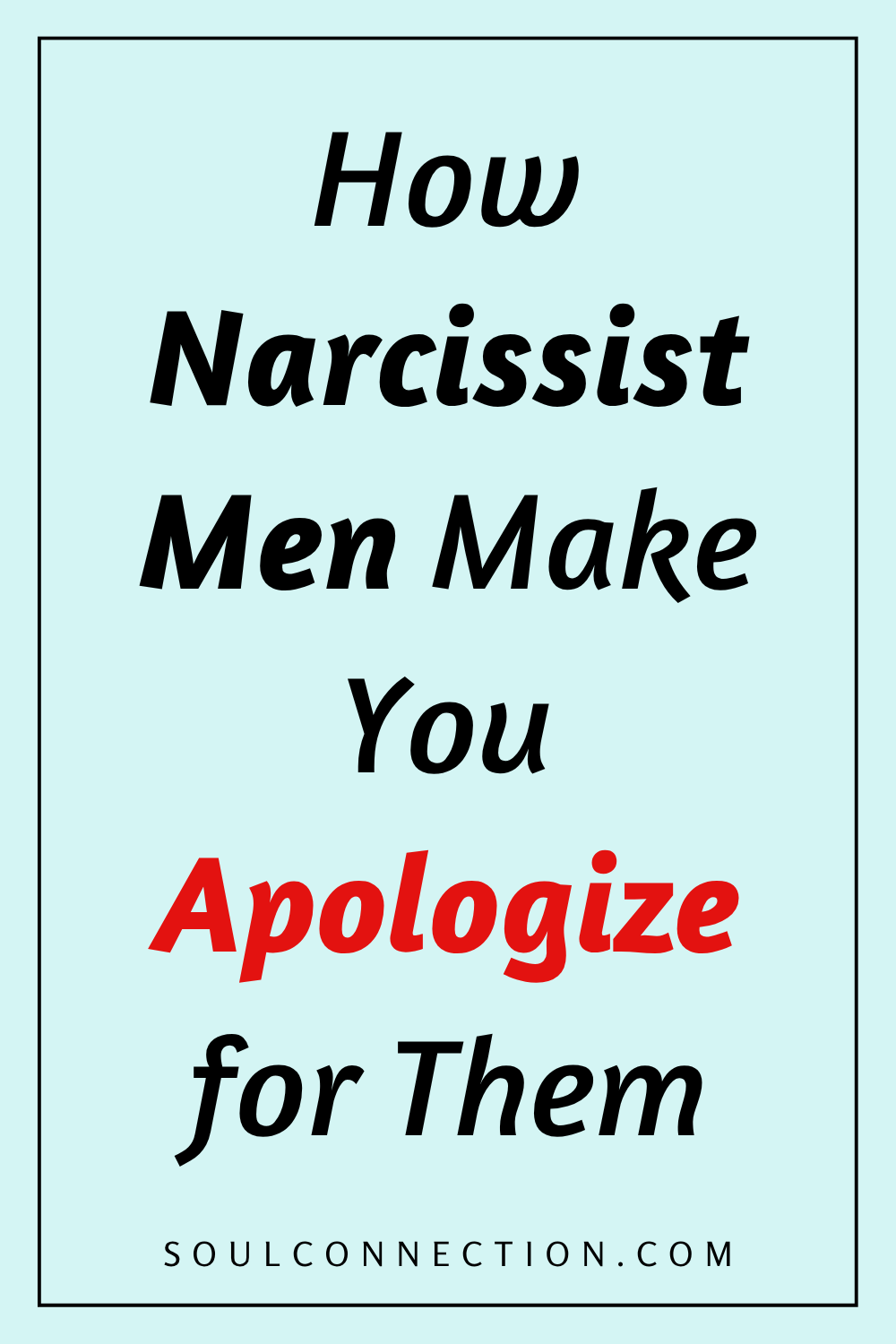 Encourage women to recognize and apologize for narcissistic mens behavior at soulconnection.com.