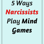 Learn 5 tactics narcissists use to manipulate and play mind games with others.