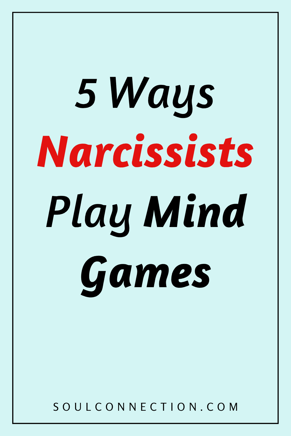 Learn 5 tactics narcissists use to manipulate and play mind games with others.