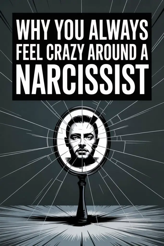 Why You Feel Crazy Around Narcissists: Psychological Effects and Emotional Reactions.