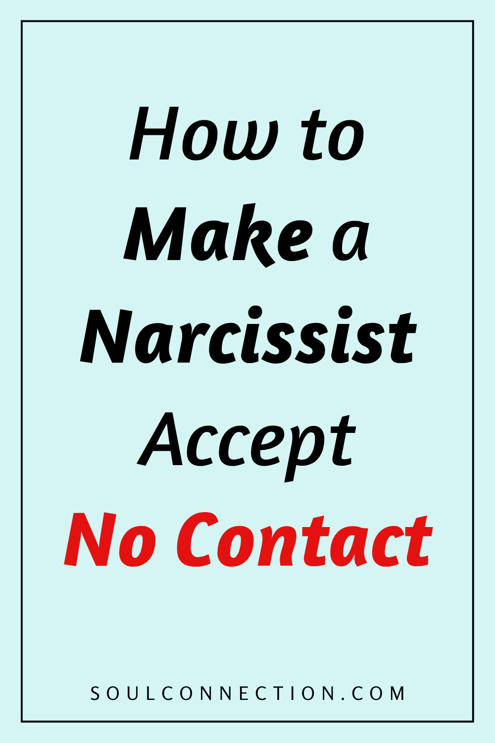 How to Make a Narcissist Accept Using No Contact | Soul Connection Guide.