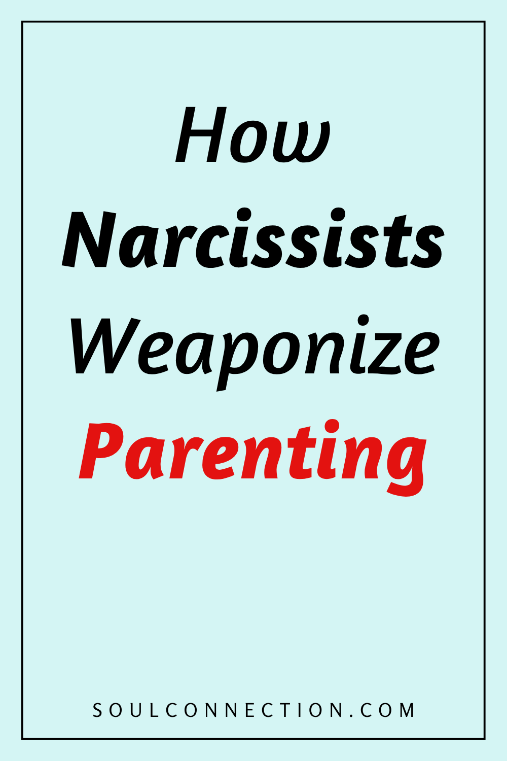 Understanding how narcissists manipulate parenting and awareness tips from Soul Connection.
