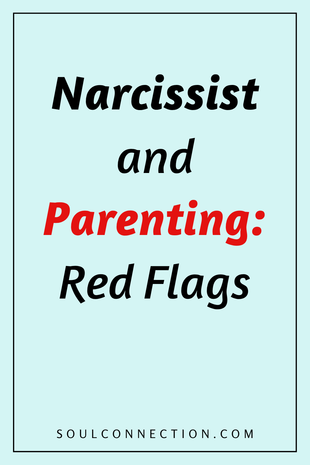 Narcissist Parenting Red Flags - Recognize Signs of Narcissistic Parenting Behaviors.