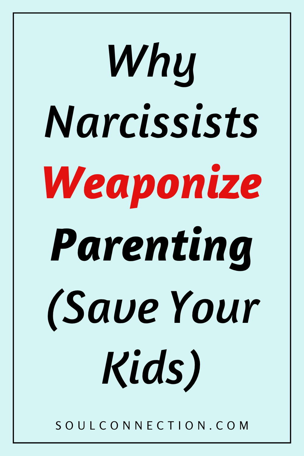 Protect Your Kids from Narcissistic Parenting and Manipulation. Visit SoulConnection.com.