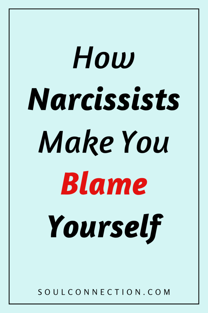 Motivational quote on how narcissists manipulate and make you blame yourself, from SoulConnection.com.