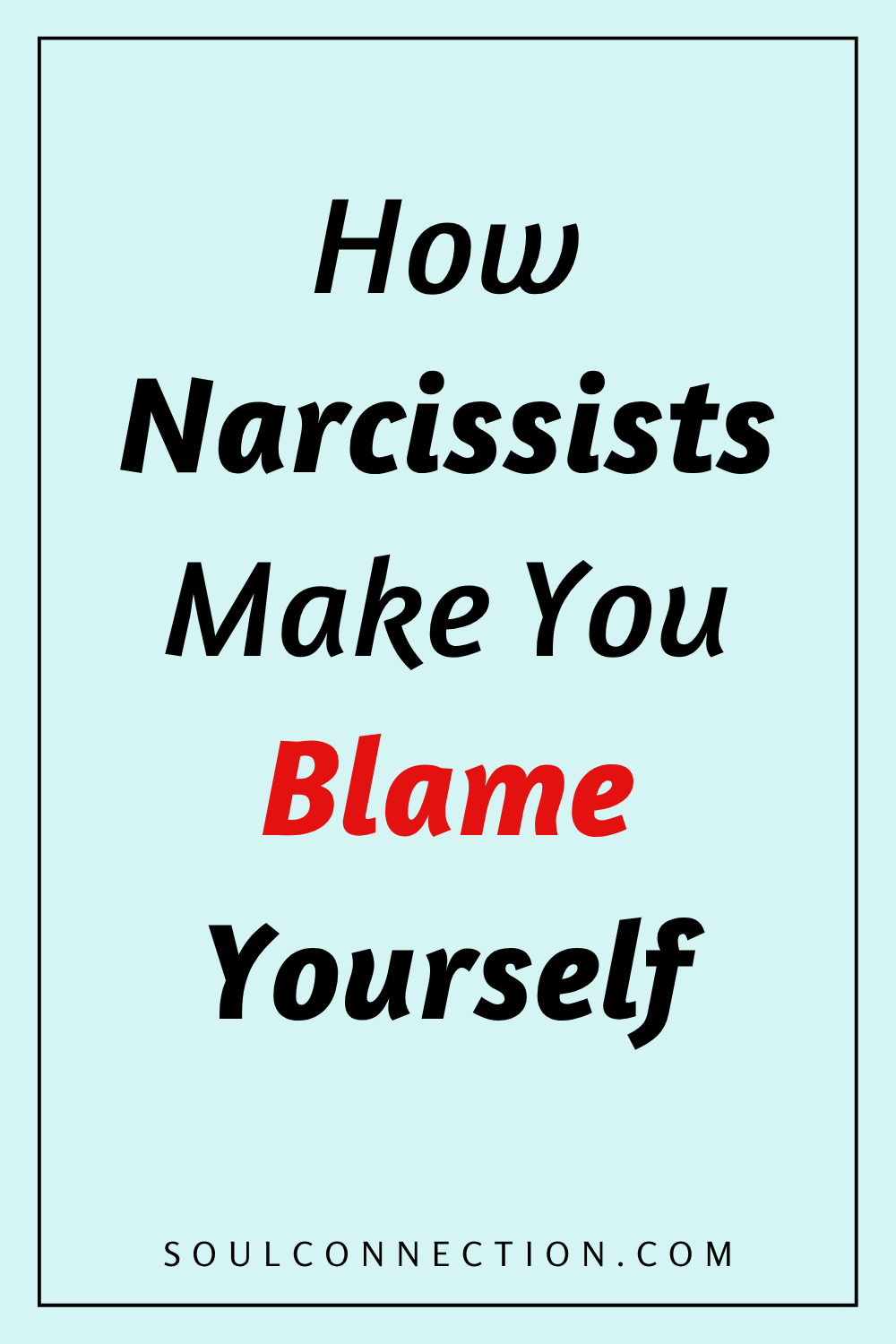 Motivational quote on how narcissists manipulate and make you blame yourself, from SoulConnection.com.
