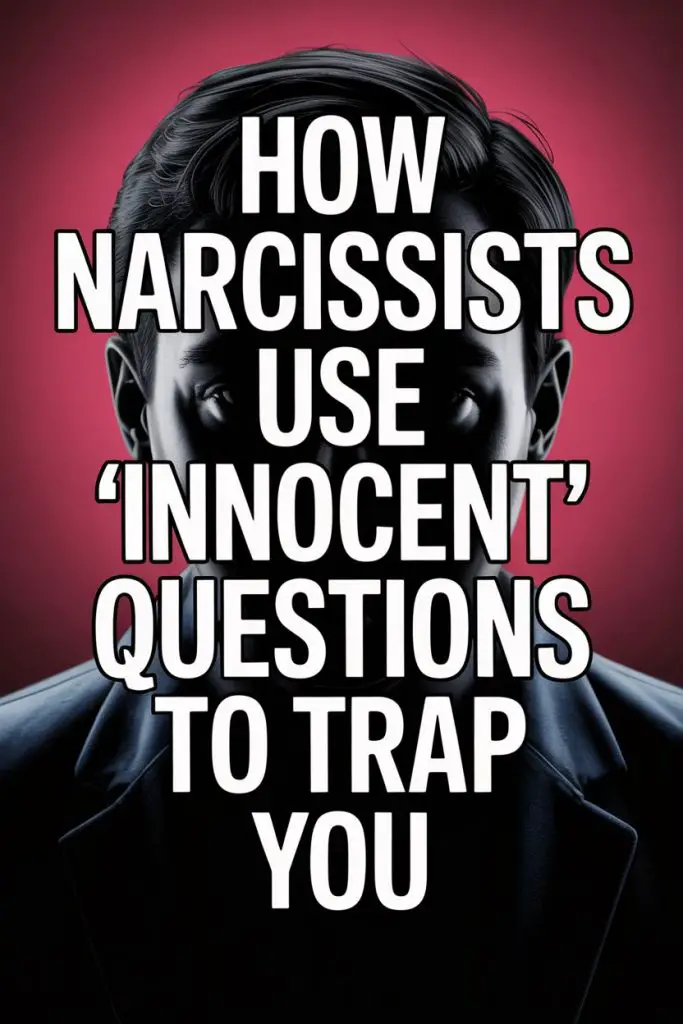Warning: Narcissists use innocent questions to manipulate and trap you.