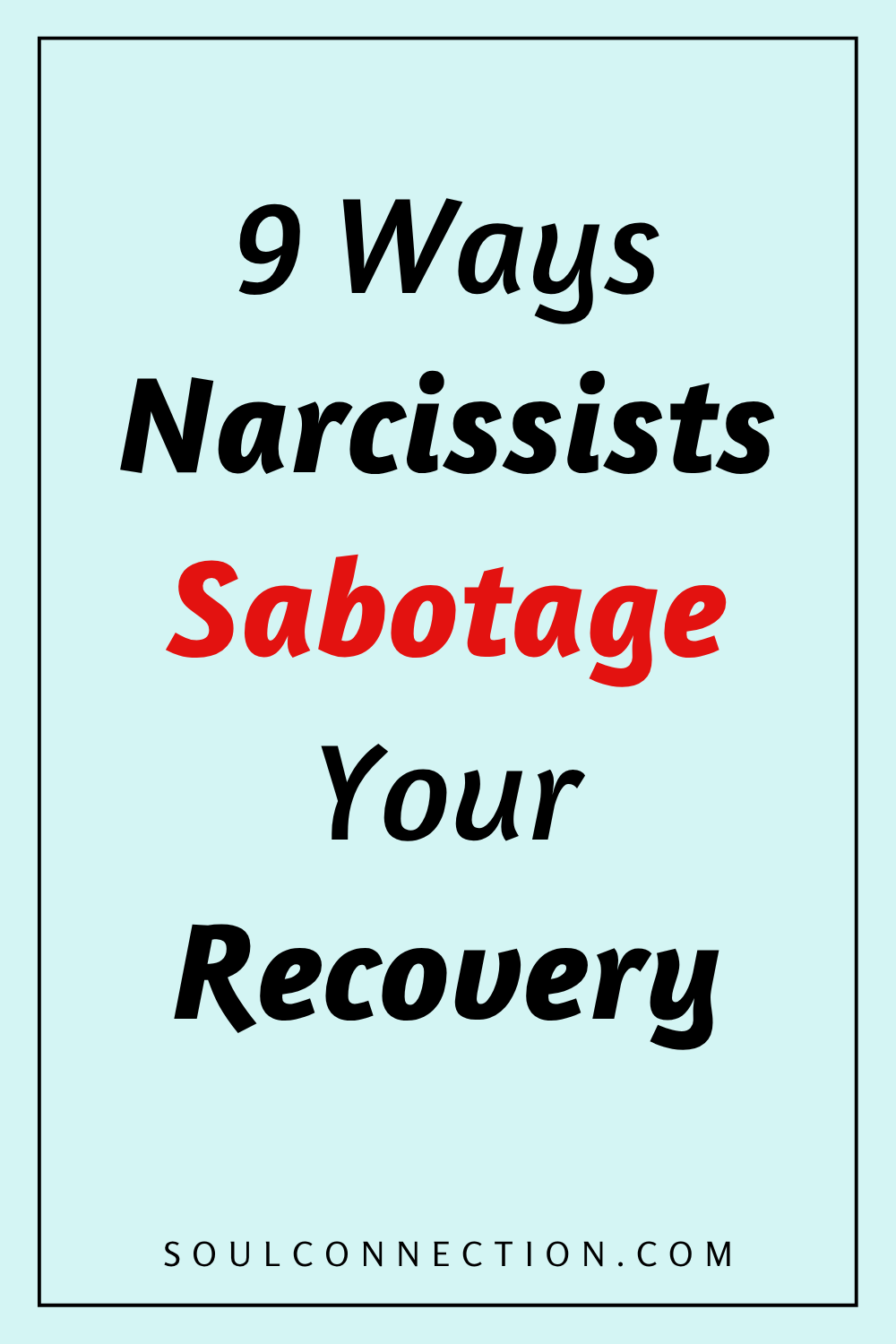 Nine Ways Narcissists Sabotage Your Recovery, Tips to Protect Yourself From Toxic Influence.
