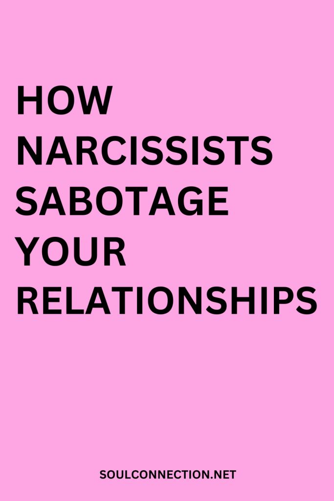 How Narcissists Damage and Sabotage Your Relationships with Soulconnection.net.