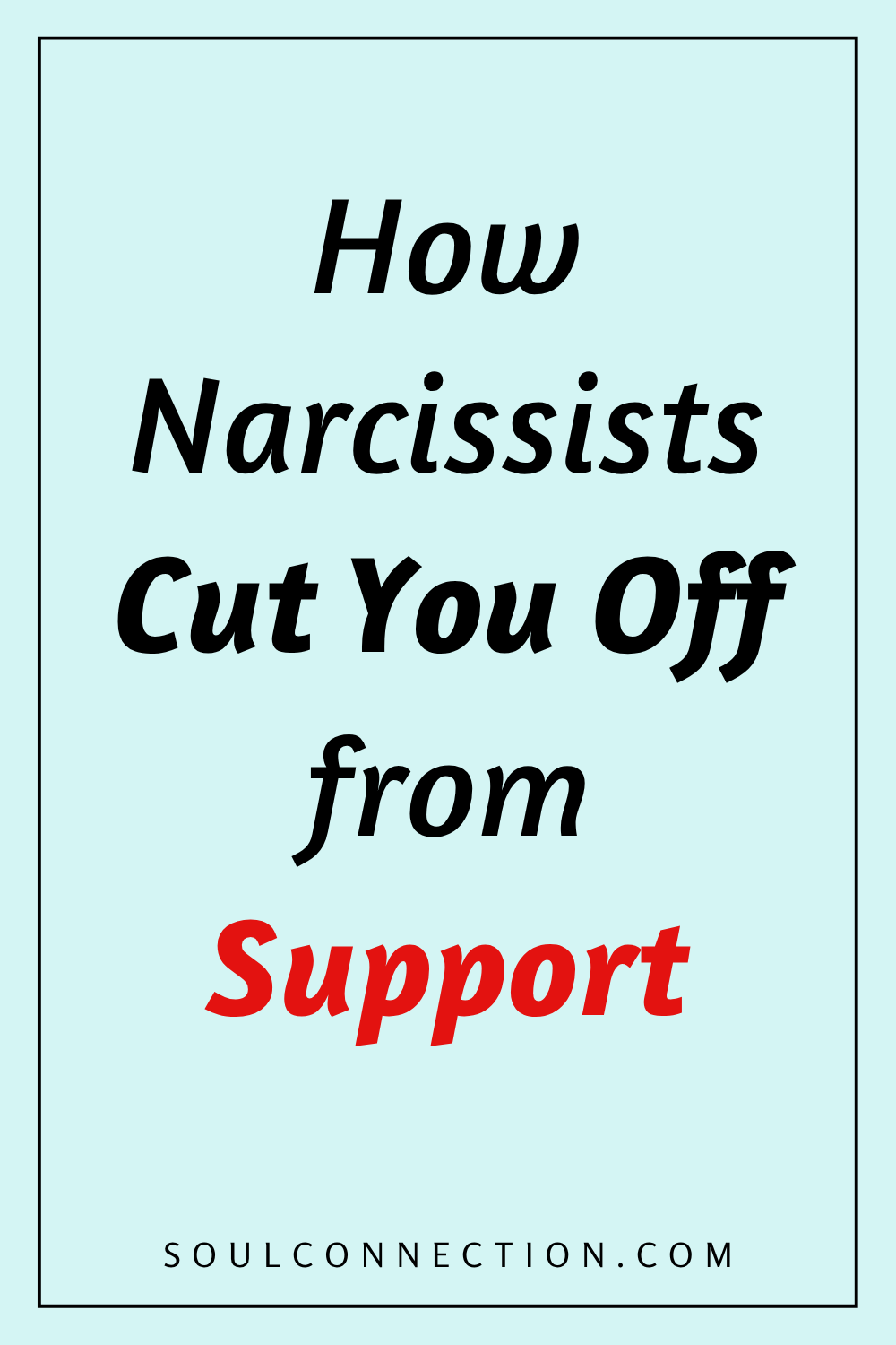 How Narcissists Cut You Off from Support and Self-Help Resources.