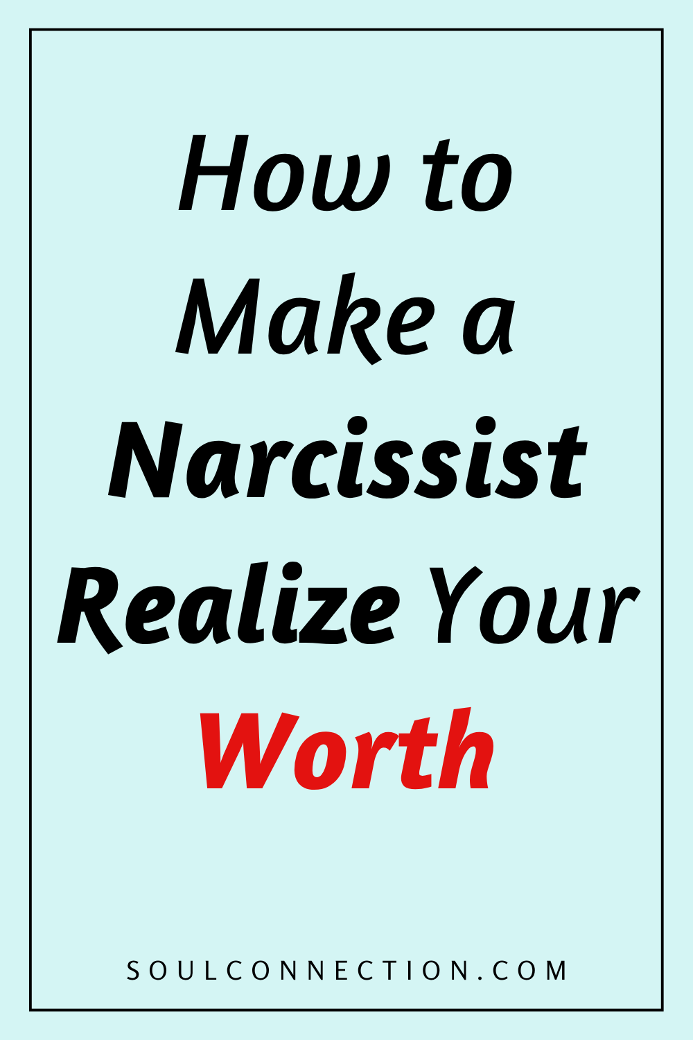 How to Make a Narcissist Recognize Your Self-Worth.