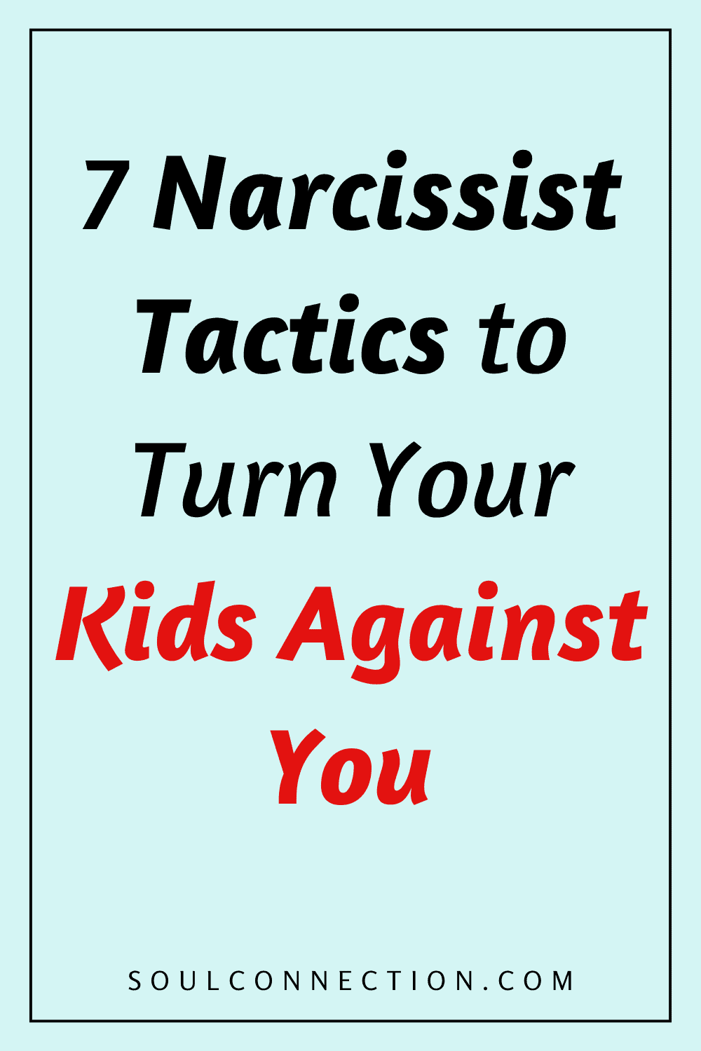Narcissist tactics to manipulate kids against you, with awareness tips from SoulConnection.com.