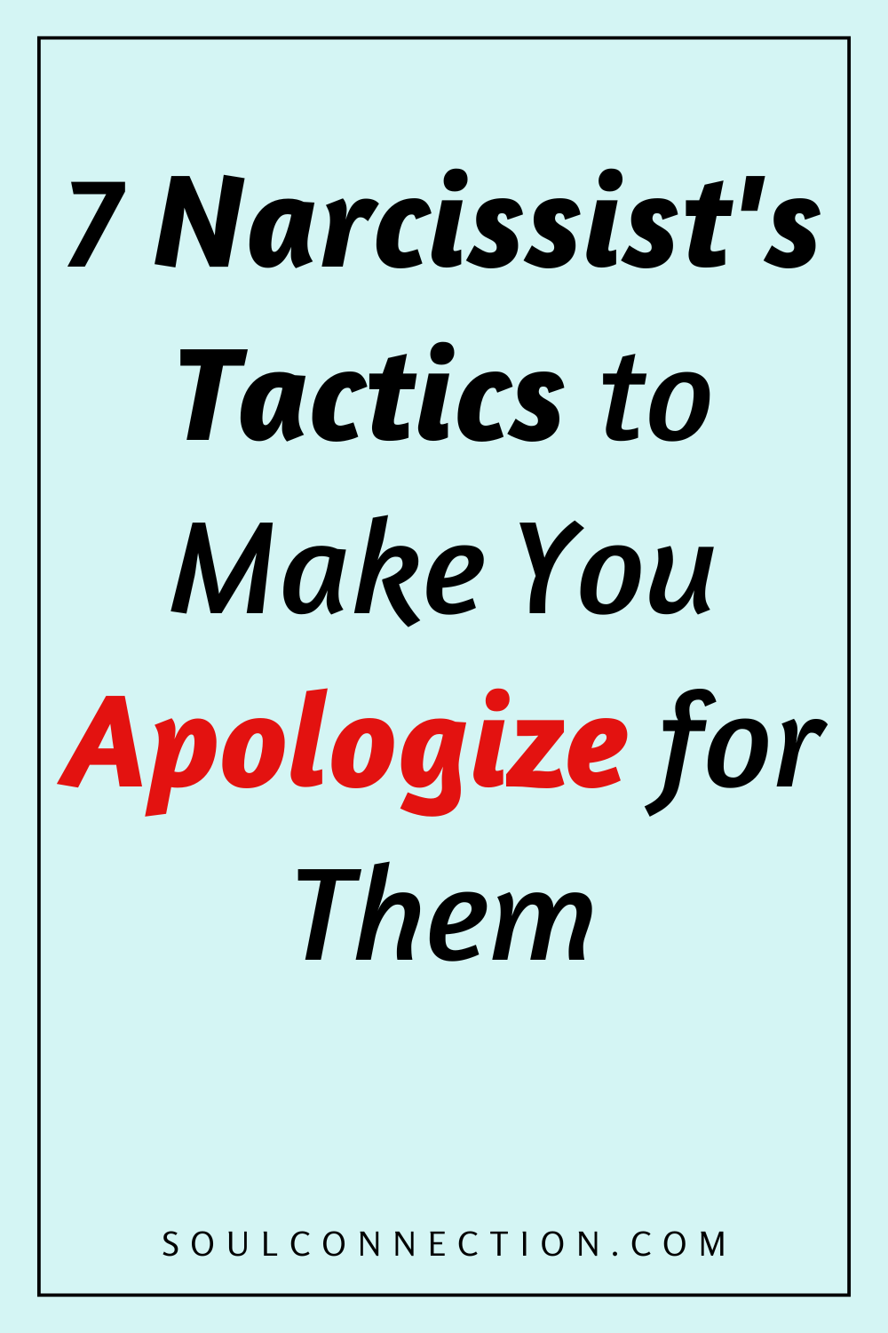 Seven narcissist tactics to manipulate you into apologizing, with website soulconnection.com.