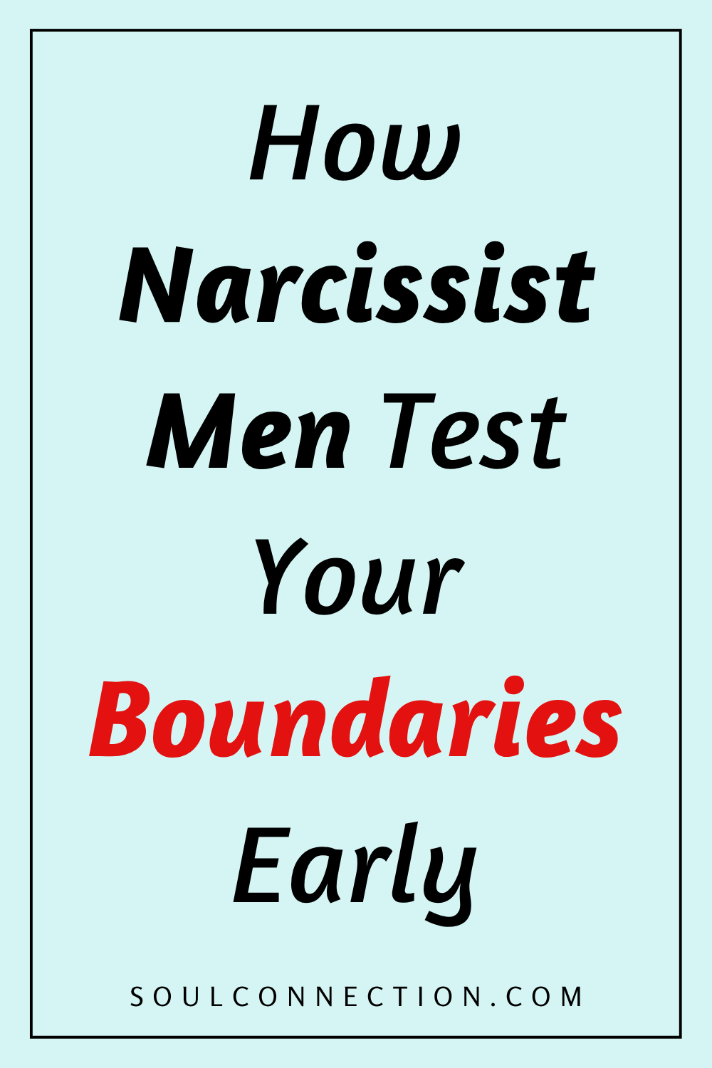 Are Narcissistic Men Testing Your Boundaries Early? Learn Awareness and Safety at SoulConnection.com.