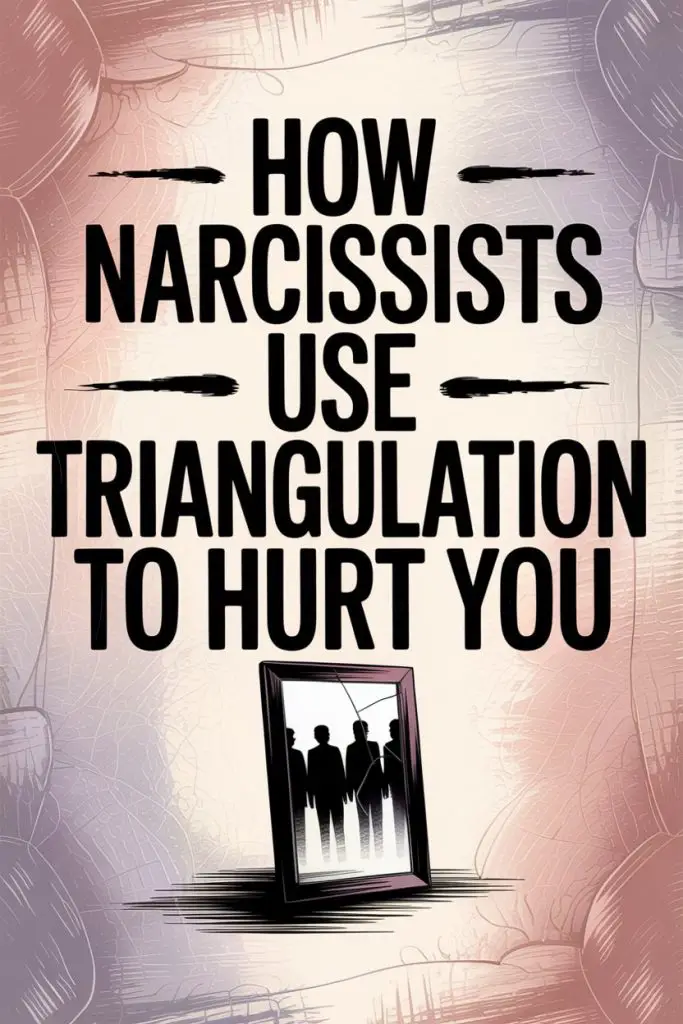Understanding how narcissists use triangulation to manipulate and hurt emotionally.