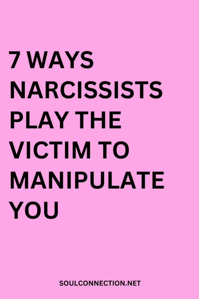 Seven Ways Narcissists Use Victim Tactics to Manipulate You.