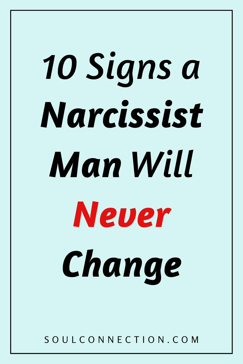 Warning Signs a Narcissist Man Will Never Change. SoulConnection.com.