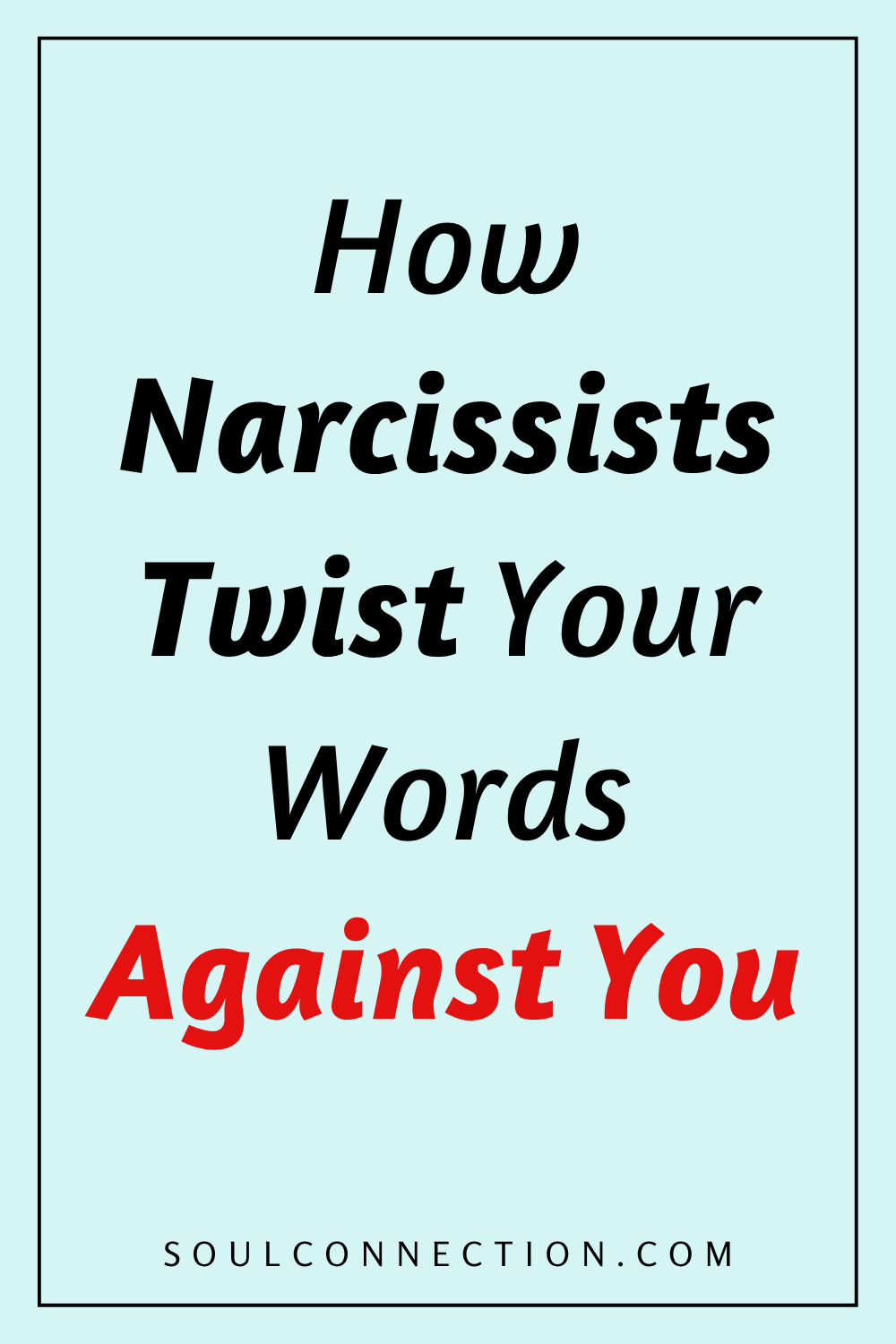 Warning About Narcissists Manipulating Your Words | SoulConnection.com