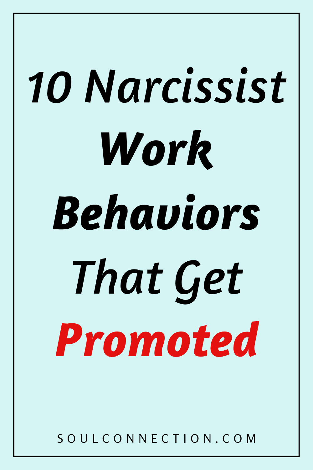 10 Narcissist Work Behaviors That Are Often Promoted, Highlighted by SoulConnection.com.