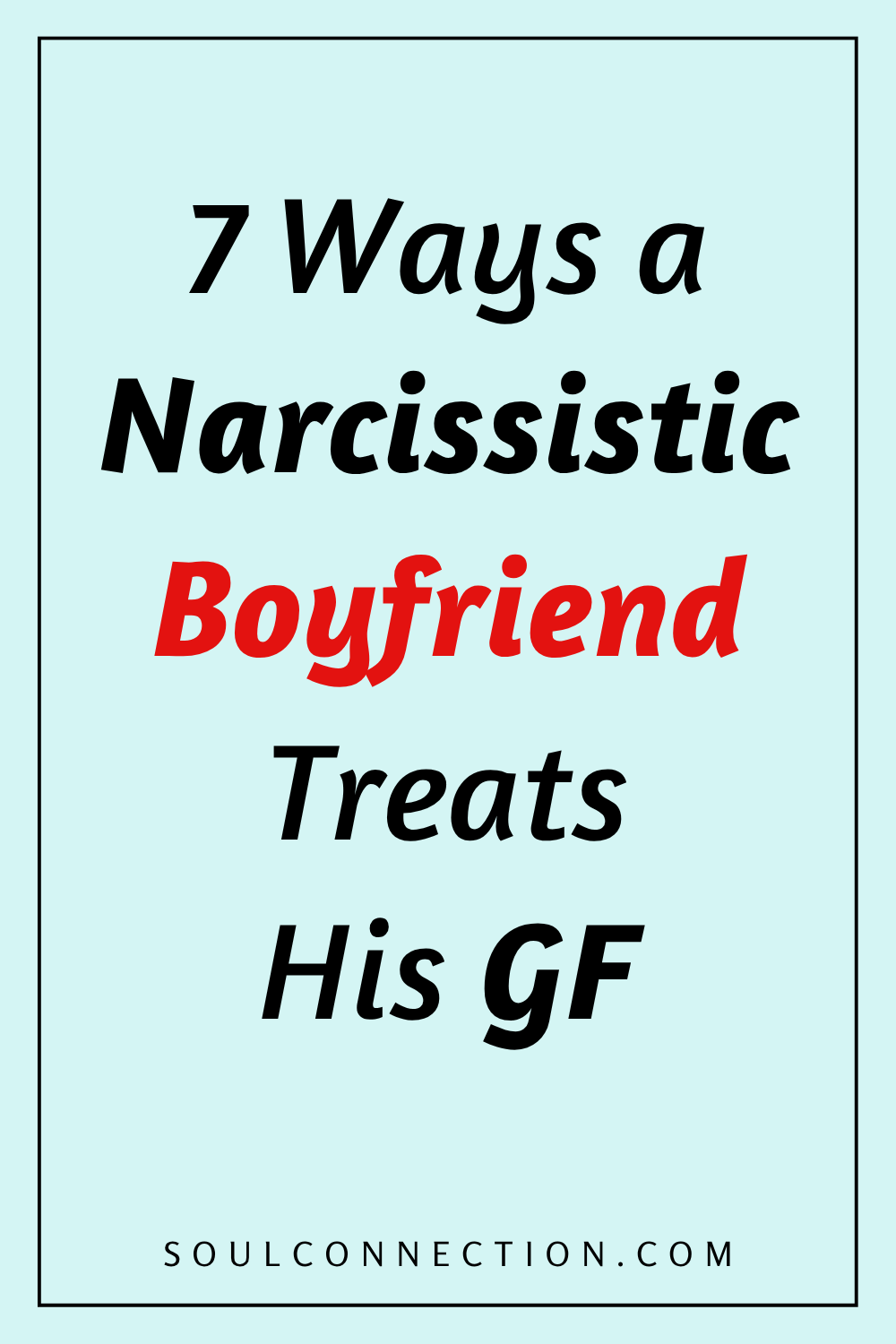 Narcissistic Boyfriend Traits: How a Narcissist Treats His Girlfriend, SoulConnection.com