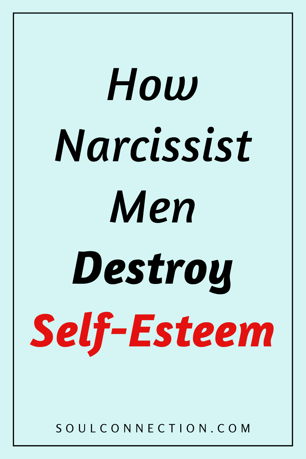 Understanding how narcissistic men destroy self-esteem and emotional health.
