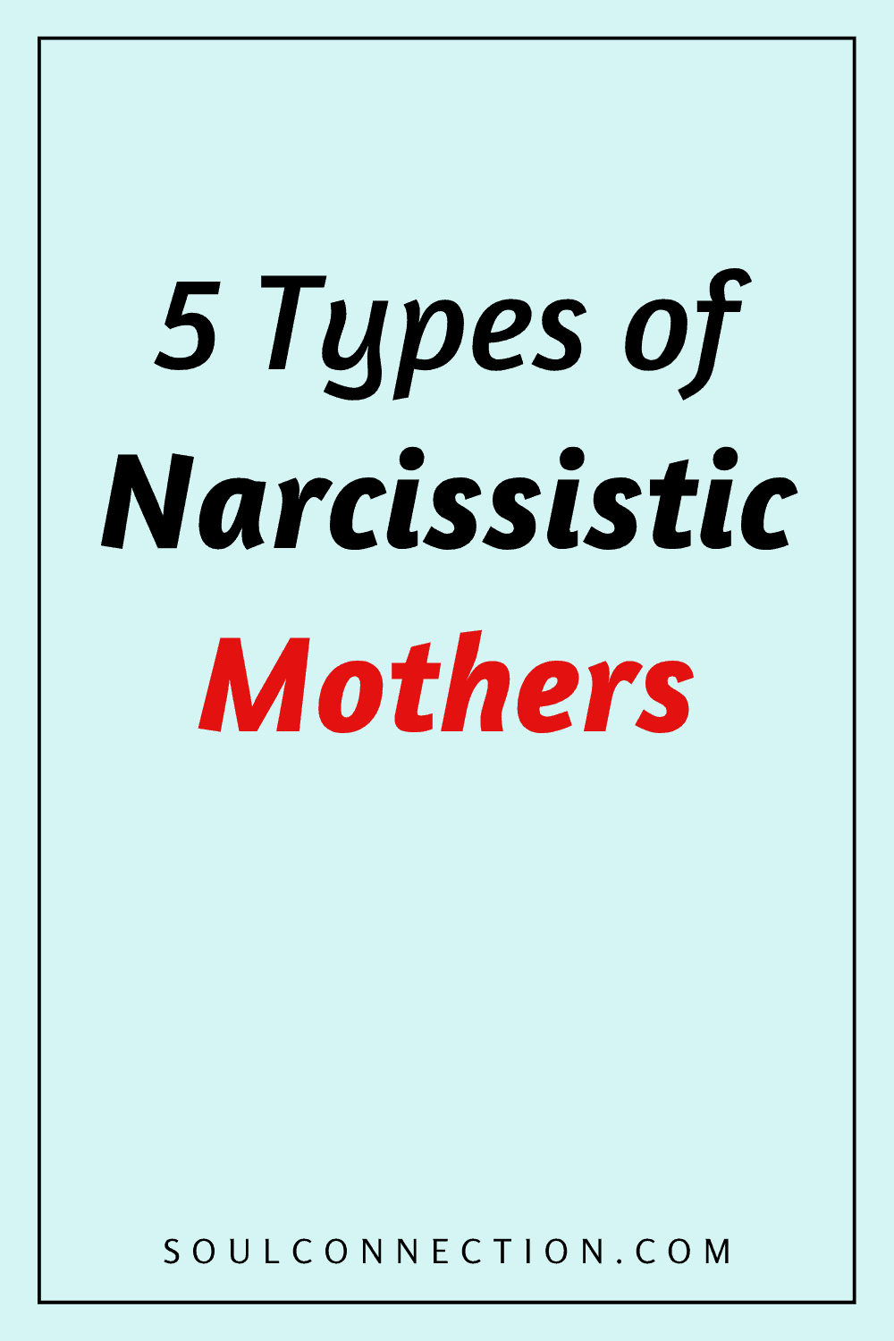 Types of narcissistic mothers and their impact on children.