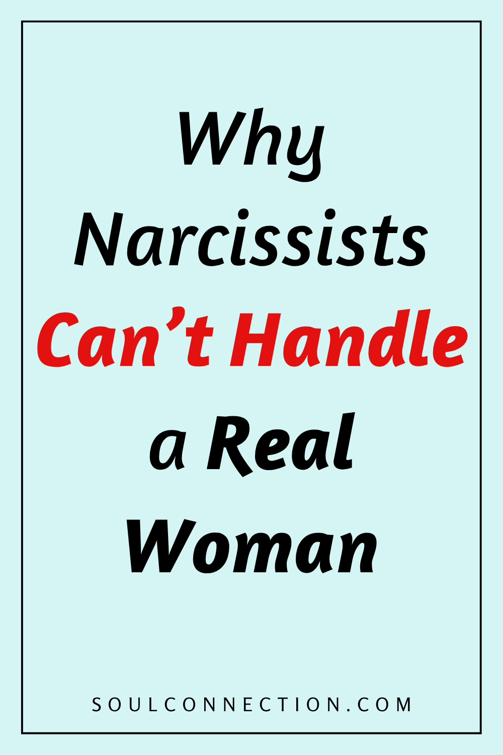 Why narcissists cant handle a real, empowered woman, as explained by SoulConnection.com.