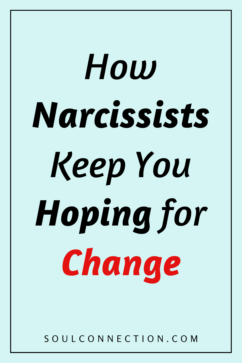 Understanding narcissists and their tactics to keep you hoping for change.