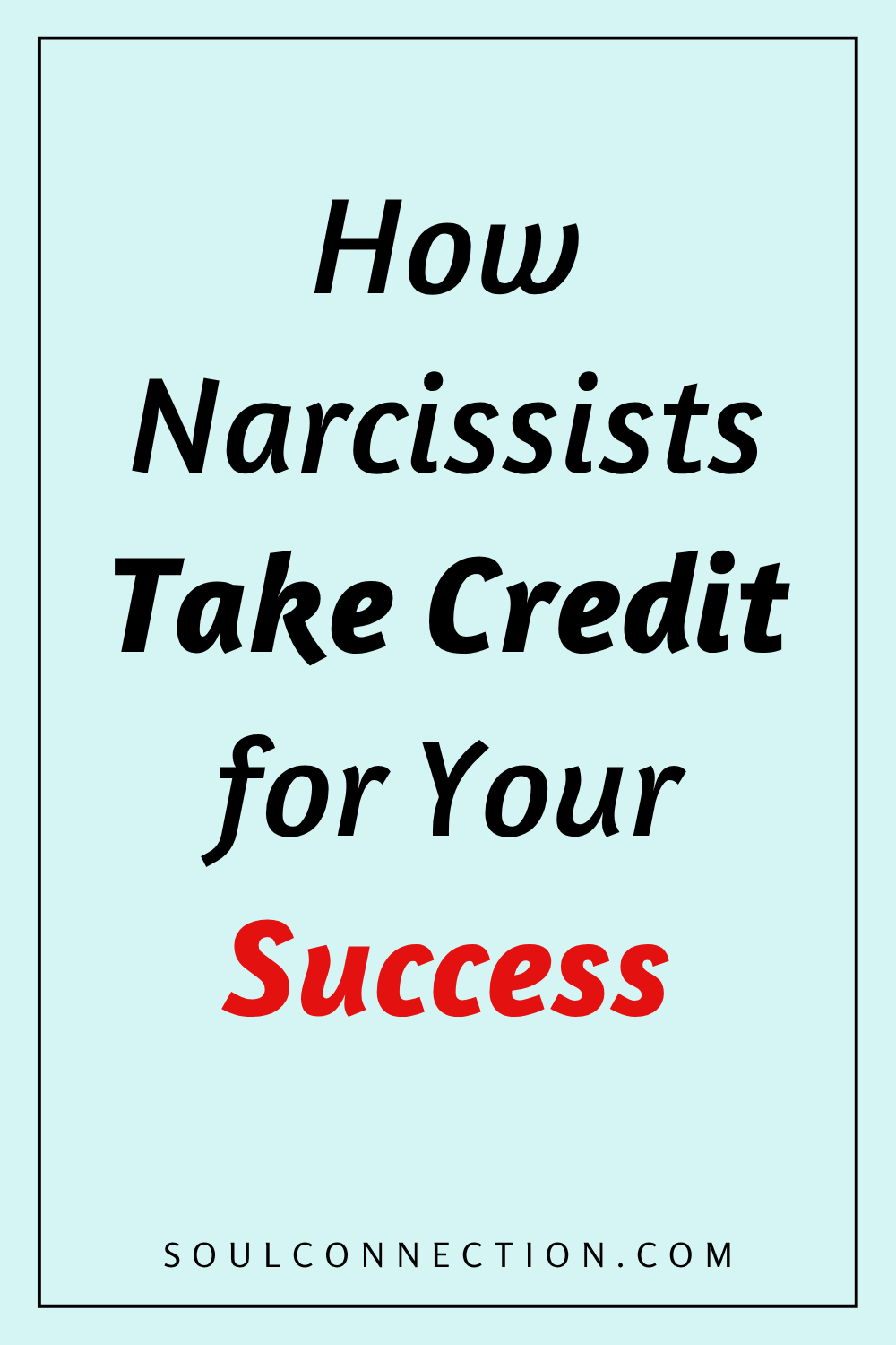 Motivational message about narcissists taking credit for your success on SoulConnection.com.