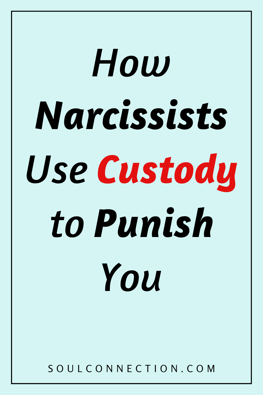 How Narcissists Use Custody Battles to Manipulate and Punish You.