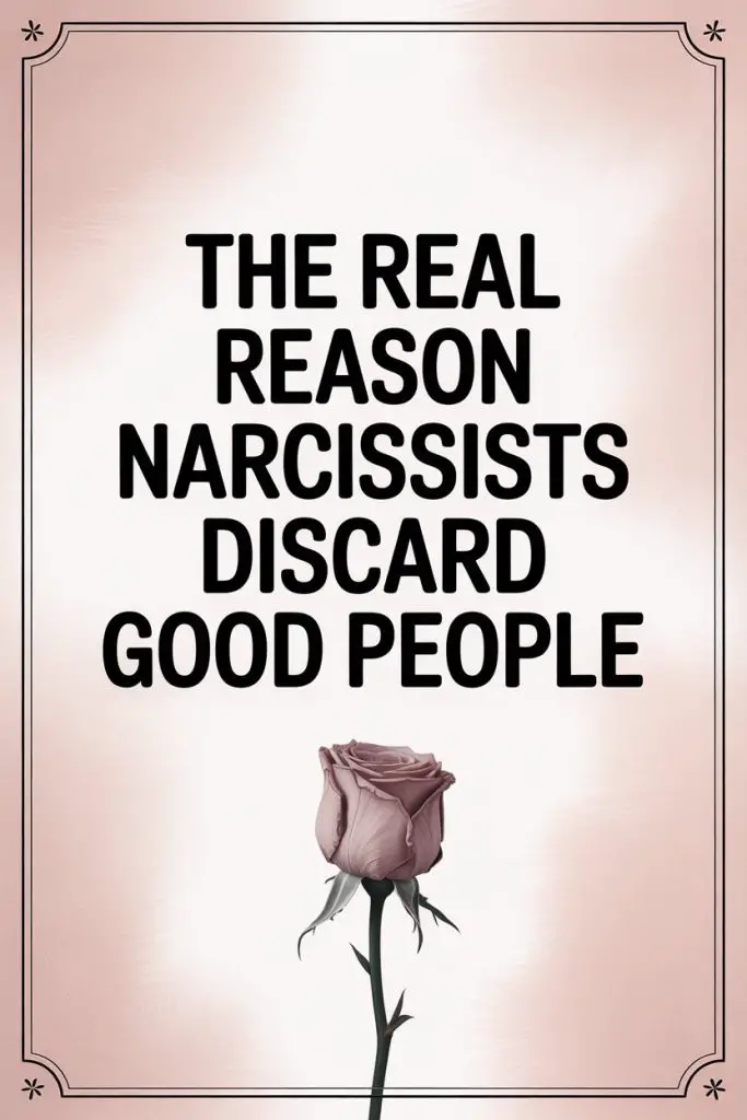 Reasons Why Narcissists Discard Good People and Emotional Manipulation Explained.