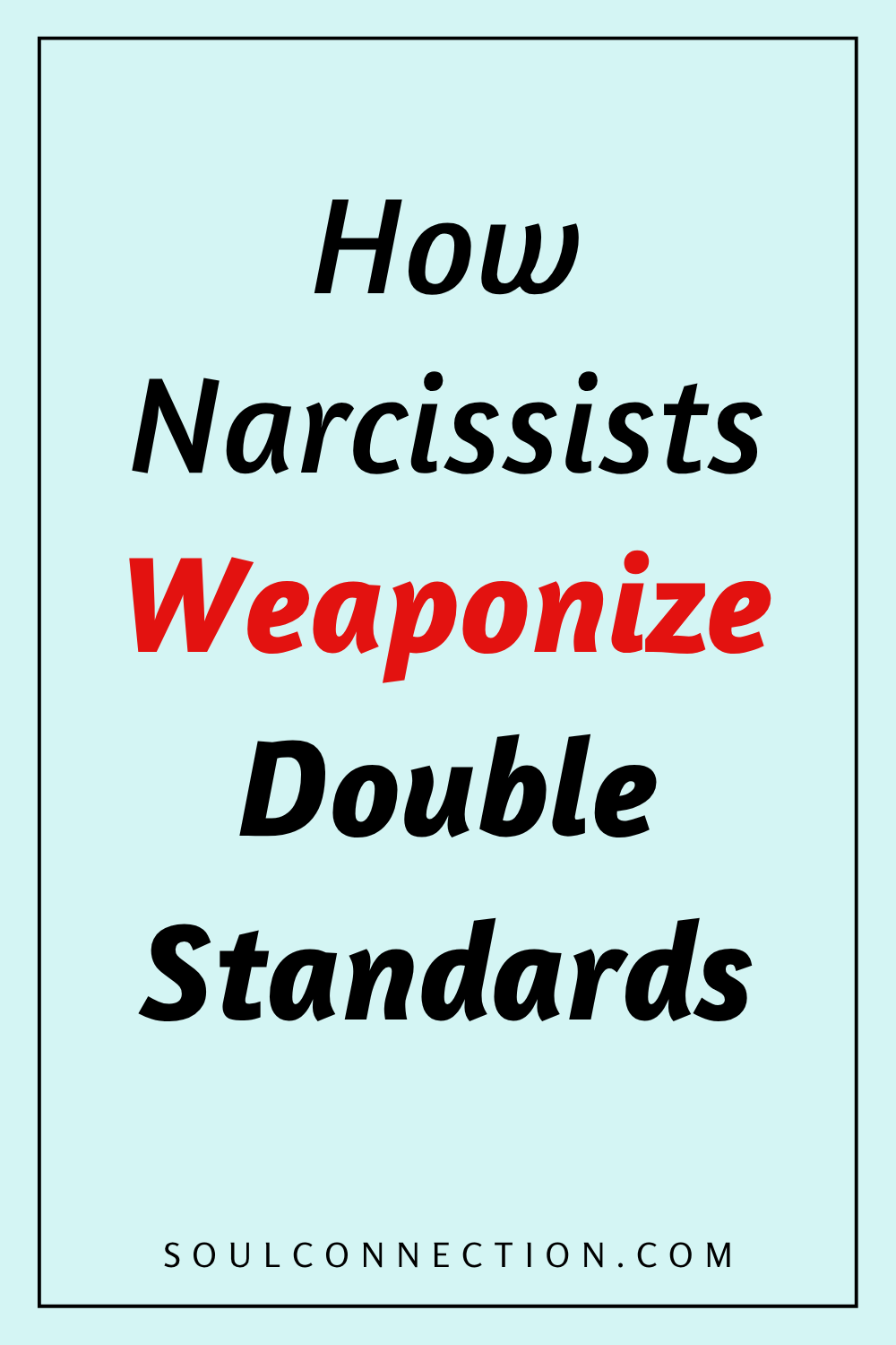 How Narcissists Weaponize Double Standards and Mental Abuse | SoulConnection.com