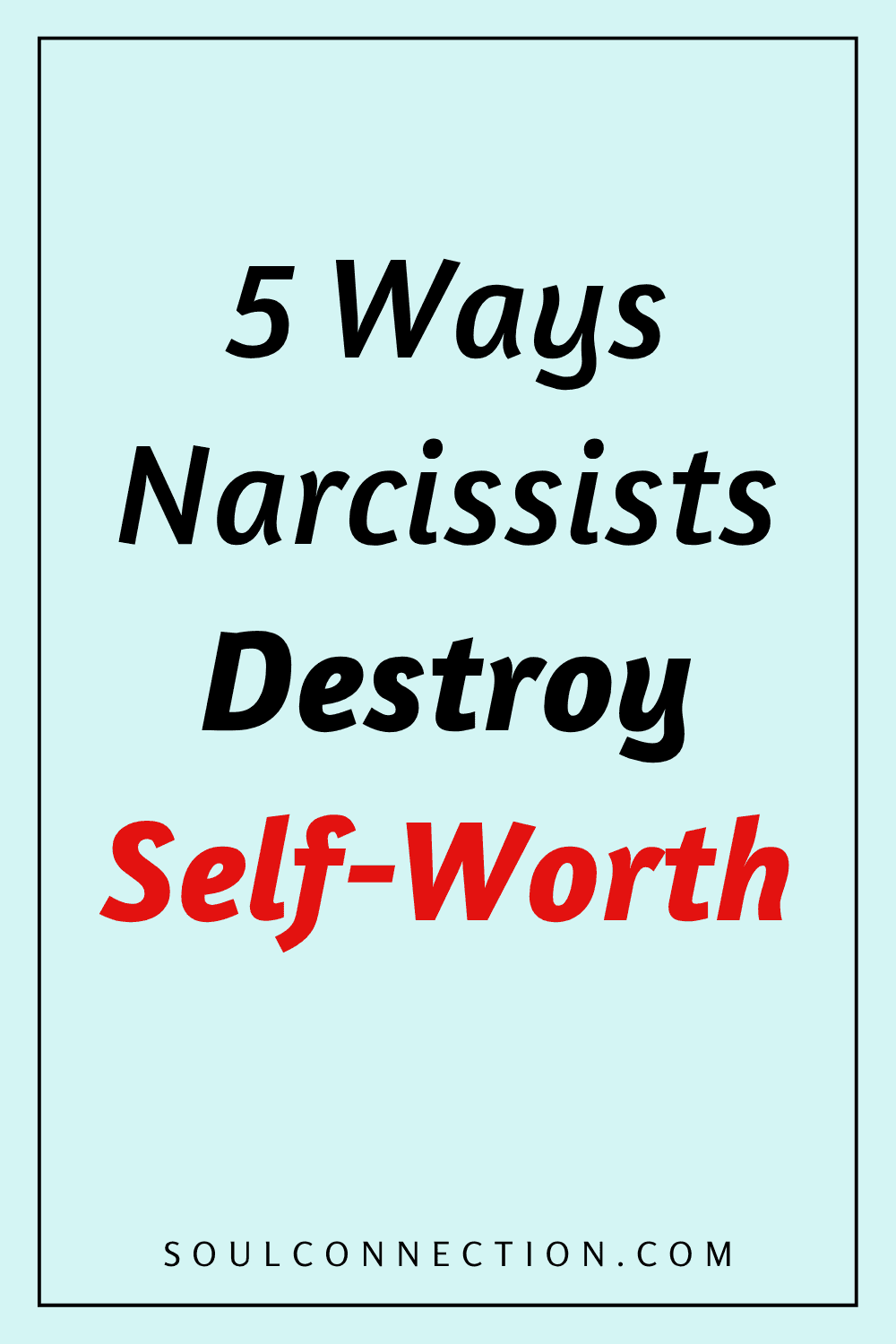 Five Ways Narcissists Damage Your Self-Worth and Confidence