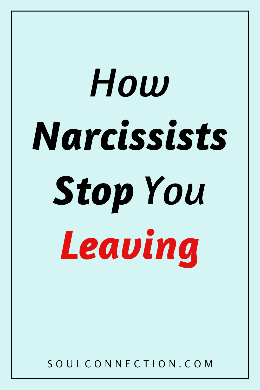 How Narcissists Keep You from Leaving | Soul Connection Emotional Abuse Prevention