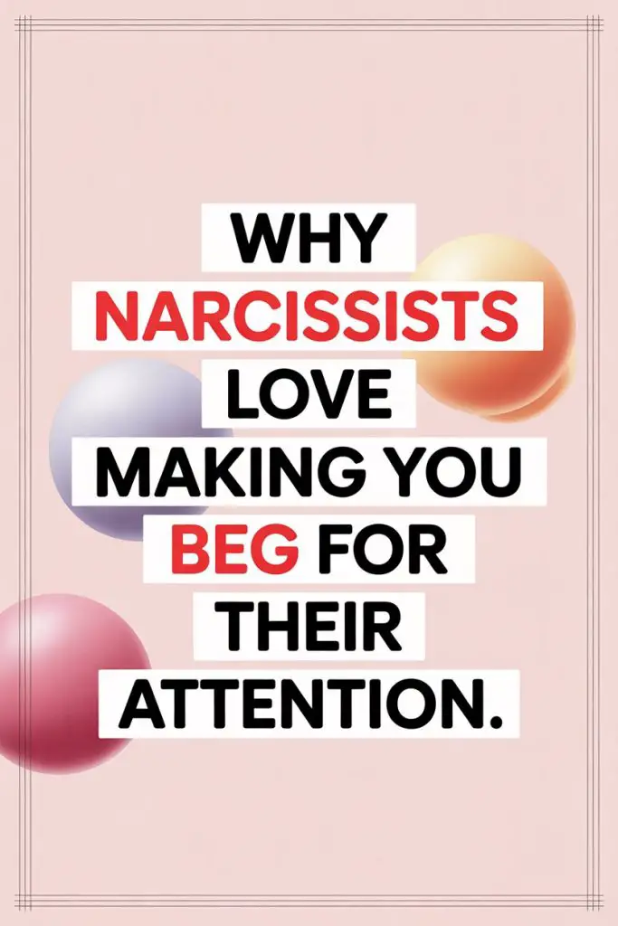Why narcissists manipulate you into begging for attention.