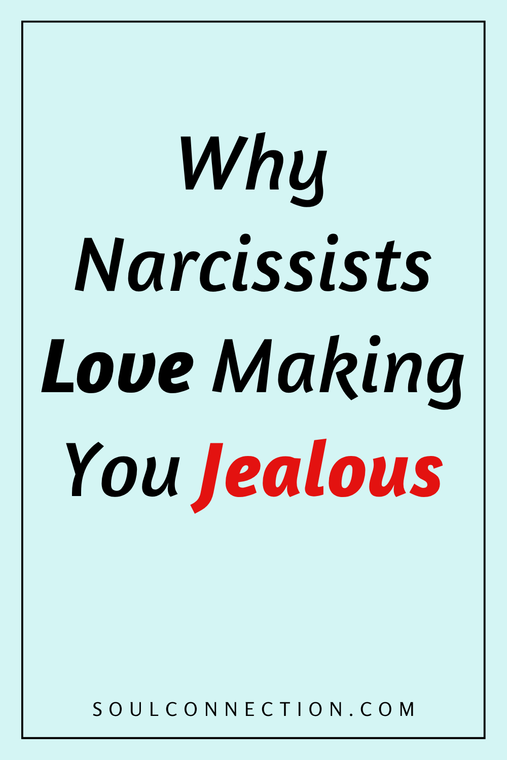 Why Narcissists Use Jealousy to Manipulate and Control You.