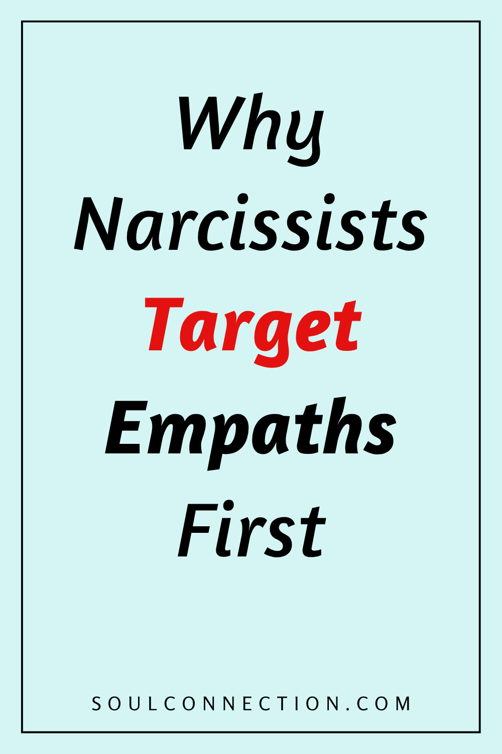 Why Narcissists Target Empaths First for Psychological Manipulation and Emotional Exploitation.